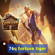 76q fortune tiger